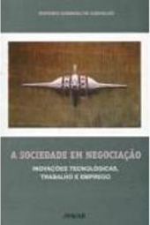 Sociedade em Negociação: Inovações Tecnológicas, Trabalho e Emprego,