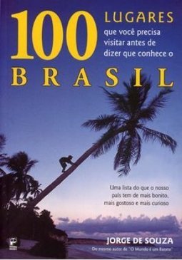 100 Lugares que Você Precisa Visitar Antes de Dizer que Conhece...