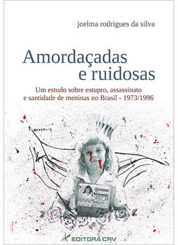 Amordaçadas e ruidosas: um estudo sobre estupro, assassinato e santidade de meninas no Brasil - 1973/1996