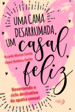 Uma cama desarrumada, um casal feliz: revertendo o ciclo destrutivo da apatia sexual