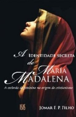 A IDENTIDADE SECRETA DE MARIA MADALENA