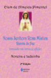 Nossa Senhora Rosa Mística: rainha da paz - Invocada nas horas de aflição - Novena e ladainha
