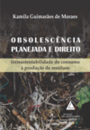 Obsolescência planejada e direito: (in)sustentabilidade do consumo à produção de resíduos