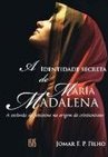 A IDENTIDADE SECRETA DE MARIA MADALENA