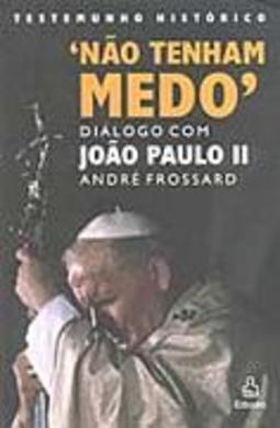 Não Tenham Medo: Diálogo com João Paulo II