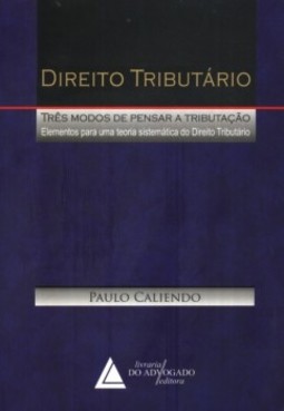 Direito tributário: Três modos de pensar a tributação: elementos para uma teoria sistemática do direito tributário