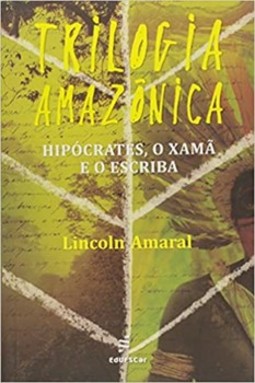 Trilogia amazônica: hipócrates, o xamã e o escriba