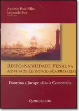 Responsabilidade Penal na Atividade Econômico-Empresarial - Doutrina e Jurisprudência Comentada