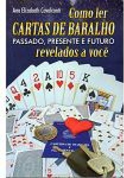 Como ler cartas de baralho: passado, presente e futuro revelados a você