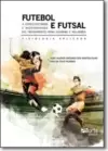 Futebol E Futsal: A Especificidade E Modernidade Do Trein P Homens E Mulheres