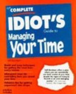COMPLETE IDIOT'S GUIDE TO MANAGING YOUR TIME