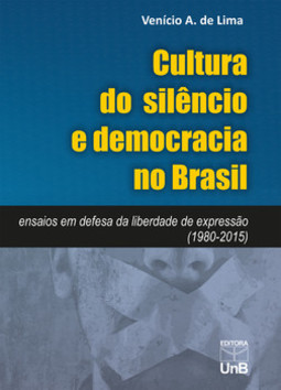 Cultura do silêncio e democracia no Brasil: ensaios em defesa da liberdade de expressão (1980-2015)