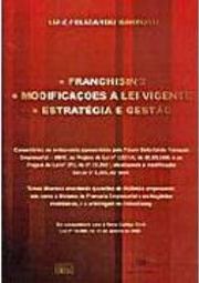 Franchising: Modificações à Lei Vigente, Estratégia e Gestão
