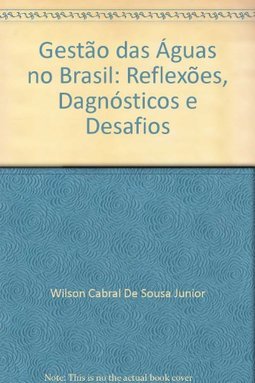 Gestão das Ã?guas no Brasil: Reflexões, Dagnósticos e Desafios