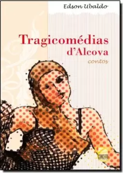 Tragicomédias D Alcova: Contos