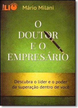 Doutor e o Empresário, O: Descubra o Líder e o Poder da Superação Dentro de Você