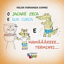 O jacaré Zeca e a sua cueca e Mamãe... terminei...