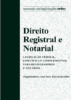 Direito registral e notarial: Legislação federal, específica e complementar para registradores e notários