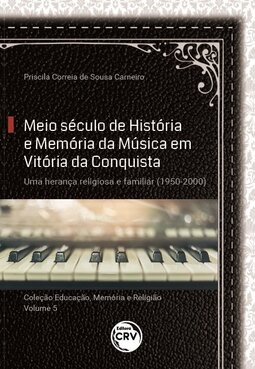 Meio século de história e memória da música em Vitória da Conquista: uma herança religiosa e familiar (1950-2000)