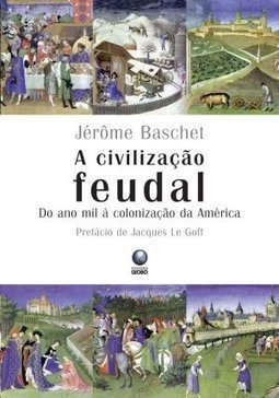 A Civilização Feudal: do Ano Mil à Colonização da América