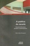 A poética do recorte: estudo de literatura brasileira contemporânea