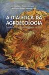 A dialética da agroecologia – Contribuição para um mundo com alimentos sem veneno
