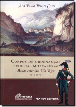 Corpos De Ordenancas E Chefias Militares Em Minas Colonial: Vila Rica (1735-1777) Ed.1