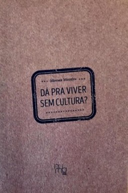 Dá pra viver sem cultura?