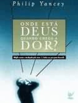 Onde Está Deus Quando Chega a Dor?