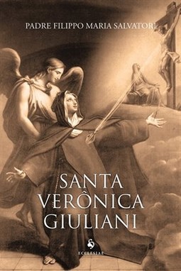 SANTA VERONICA GIULIANI: ABADESSA DO CONVENTO DAS CAPUCHINHAS DE SANTA CLARA DA CITTA DI CASTELLO