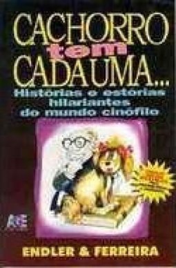 Cachorro Tem Cada Uma: Histórias e Estórias...Cinofilo