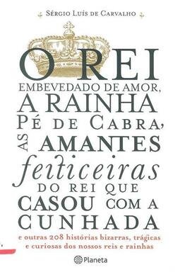 O Rei embevedado de amor, a Rainha pé de cabra, as amantes feiticeiras do rei que casou com a cunhada