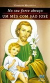 No seu forte abraço: um mês com São José