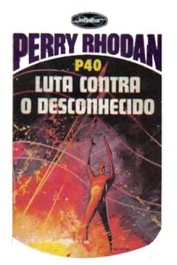 Luta Contra o Desconhecido (Perry Rhodan #40)