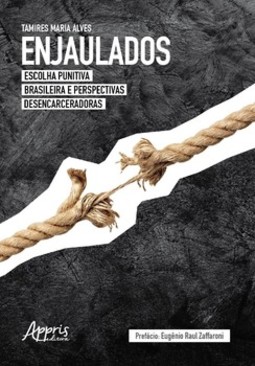 Enjaulados: escolha punitiva brasileira e perspectivas desencarceradoras