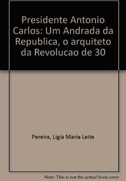 Presidente Antônio Carlos: um Andrada da República