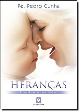 Heranças, eterno presente para o futuro