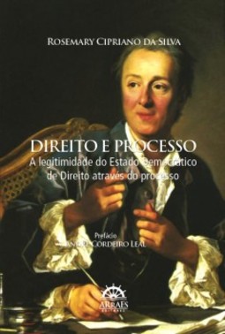 Direito e processo: a legitimidade do Estado democrático de direito através do processo