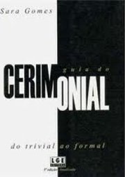 GUIA DO CERIMONIAL - DO TRIVIAL AO FORMAL
