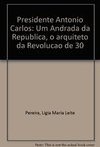 Presidente Antônio Carlos: um Andrada da República