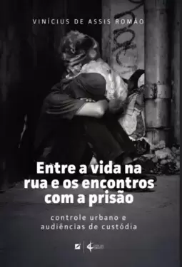 Entre a vida na rua e os encontros com a prisão