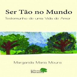 Ser tão no mundo: testemunho de uma vida de amor