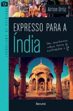 Expresso para a Índia: um aventureiro numa terra de contrastes e fé