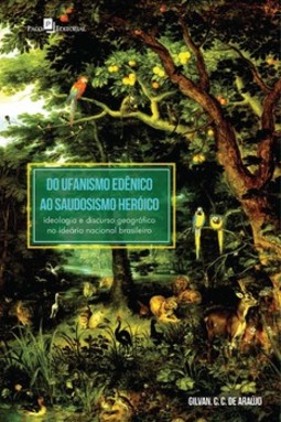 Do ufanismo edênico ao saudosismo heróico: ideologia e discurso geográfico no ideário nacional brasileiro