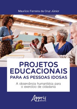 Projetos educacionais para as pessoas idosas: a observância humanística para o exercício de cidadania