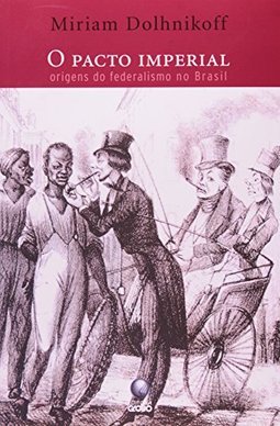 O Pacto Imperial: Origens do Federalismo no Brasil