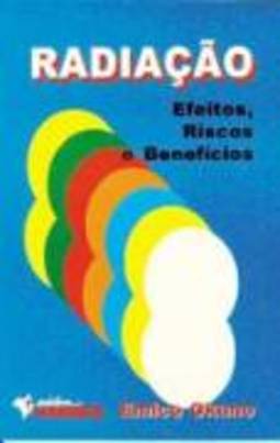 RADIAÇAO - EFEITOS, RISCOS E BENEFICIOS