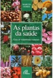 Plantas da Saúde, As: Guia de Tratamentos Naturais