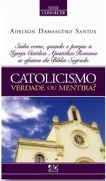 Catolicismo: Verdade ou Mentira?