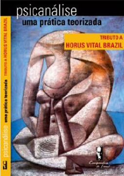 Psicanálise: uma prática teorizada: tributo a Horus Vital Brazil